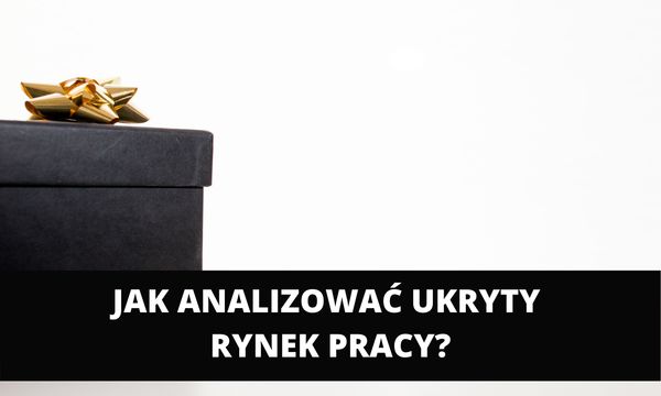 Jak analizować ukryty rynek pracy? 8 wskazówek.