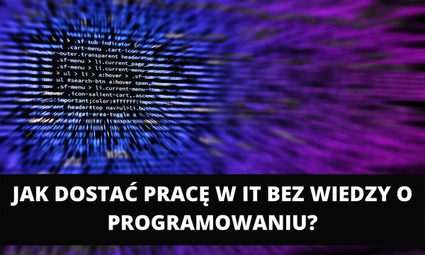 Jak dostać pracę w IT bez programowania?