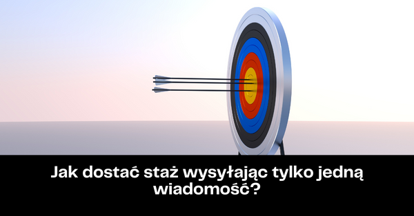 Jak dostać staż wysyłając tylko jedną wiadomość?